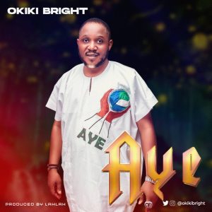 Okiki Bright Drops New Hit Song “AYE”