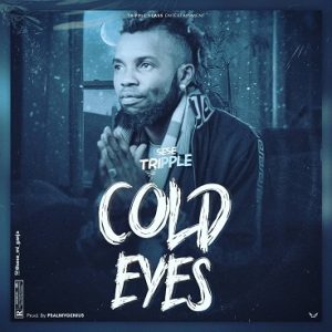 Sese Tripple – Cold Eyes