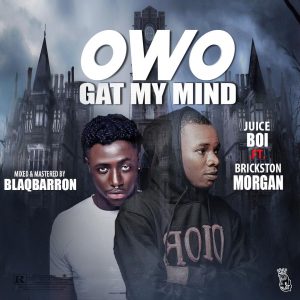 Music : JuiceBoi Ft Brickston morgan – Owo Gat My Mind (M x M by Blaqbaron)