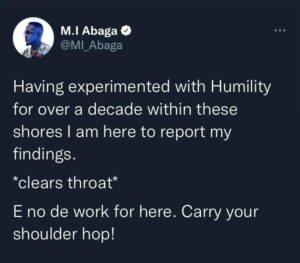 MI Abaga Warns: Stop Been Humble, It Can’t Work For You