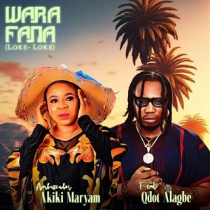 MUSIC: Ambassador Akiki Maryam Ft. Qdot Alagbe – Wara Fana (Loke – Loke)