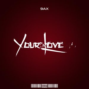 MUSIC: 9AX – Your Love