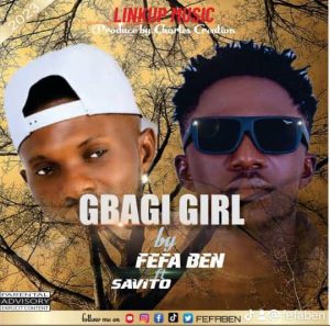 MUSIC: FefaBen Ft. Savito – Gbagi Girl (Prod. Charles Creation)
