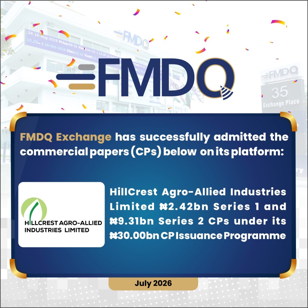 Advancing Agro-Allied Financing: HillCrest Agro-Allied Industries Limited Quotes ₦11.73 Billion Commercial Paper on FMDQ Exchange