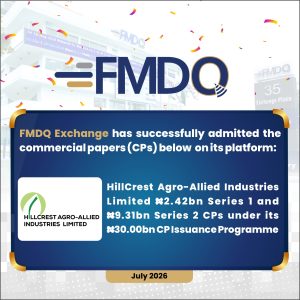 Advancing Agro-Allied Financing: HillCrest Agro-Allied Industries Limited Quotes ₦11.73 Billion Commercial Paper on FMDQ Exchange