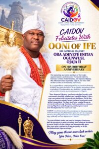 CAIDOV FELICITATES WITH OONI OF IFE, HIS IMPERIAL MAJESTY, OBA ADEYEYE ENITAN OGUNWUSI, OJAJA II, ON HIS BIRTHDAY ANNIVERSARY